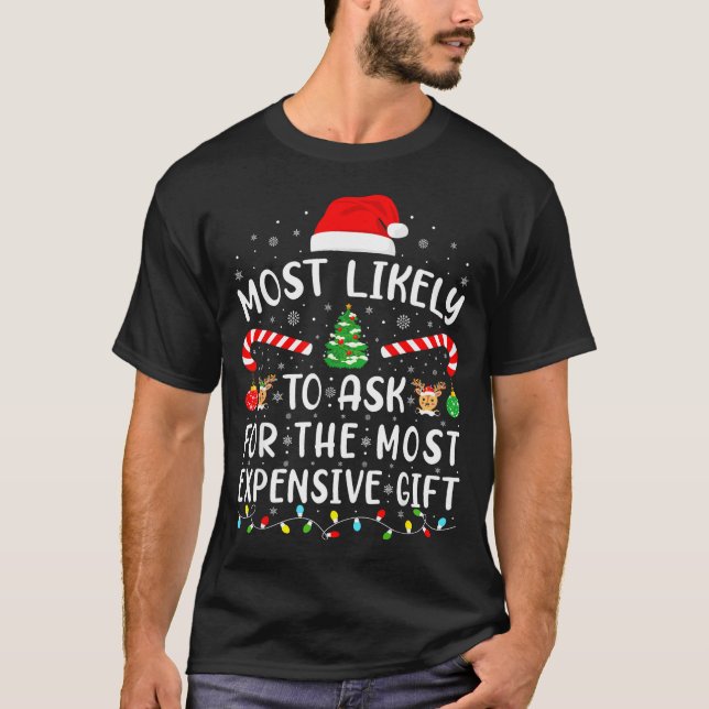 Most Likely To Ask For The Most Expensive Gift Xma T-Shirt (Front)