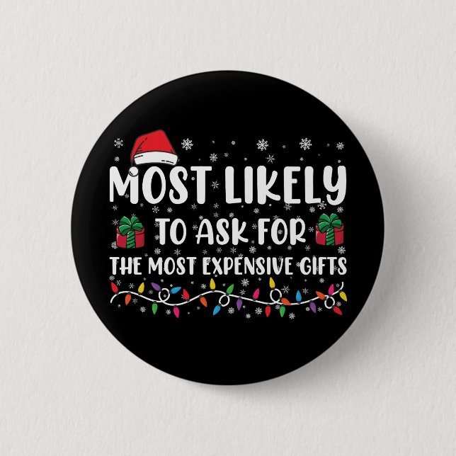 Most Likely To Ask For The Most Expensive Gifts  6 Cm Round Badge (Front)