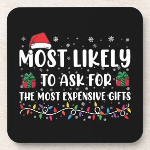 Most Likely To Ask For The Most Expensive Gifts  Coaster