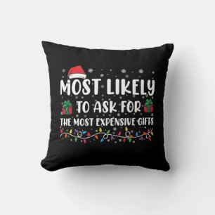Most Likely To Ask For The Most Expensive Gifts  Cushion