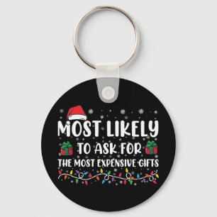 Most Likely To Ask For The Most Expensive Gifts Key Ring