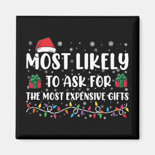 Most Likely To Ask For The Most Expensive Gifts Magnet