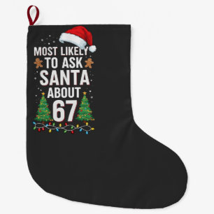 Most Likely To Ask Santa About 67 Six Seven Xmas  Large Christmas Stocking