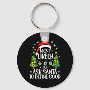 Most Likely To Ask Santa Define Good Family Christ Key Ring