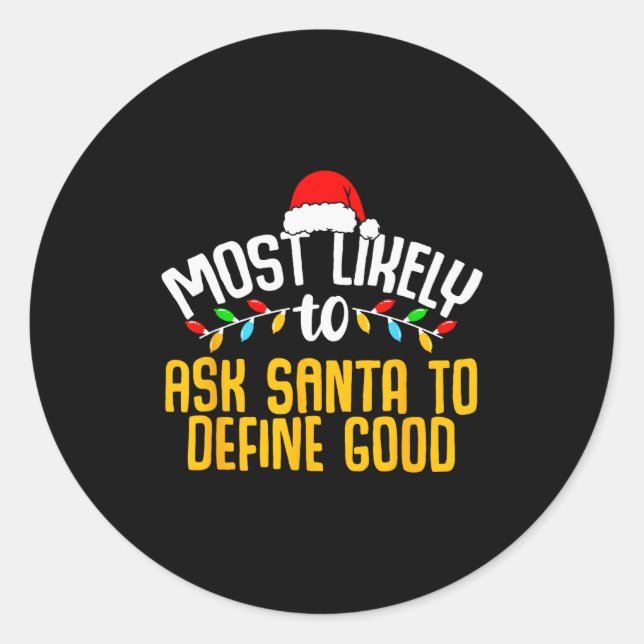 Most Likely To Ask Santa Define Good Funny Family  Classic Round Sticker (Front)