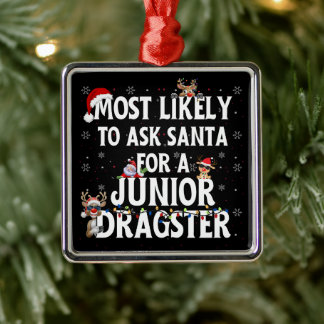 Most Likely To Ask Santa For A Junior Dragster Metal Tree Decoration