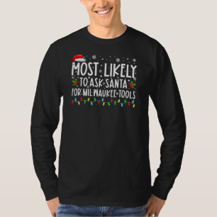 Most Likely To Ask Santa For Milwaukee Tools Funny T-Shirt