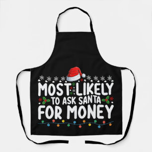 Most Likely To Ask Santa For Money Christmas Apron