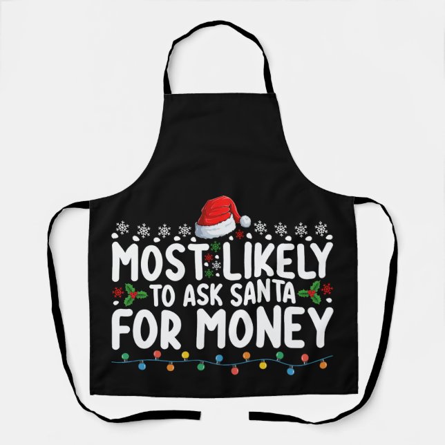 Most Likely To Ask Santa For Money Christmas Apron (Front)