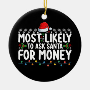 Most Likely To Ask Santa For Money Christmas Ceramic Tree Decoration