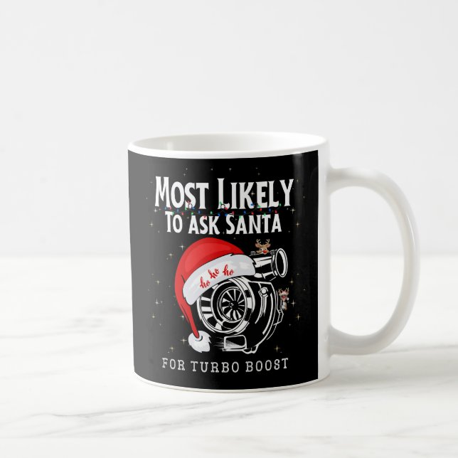 Most Likely To Ask Santa For Turbo Boost Funny Coffee Mug (Right)