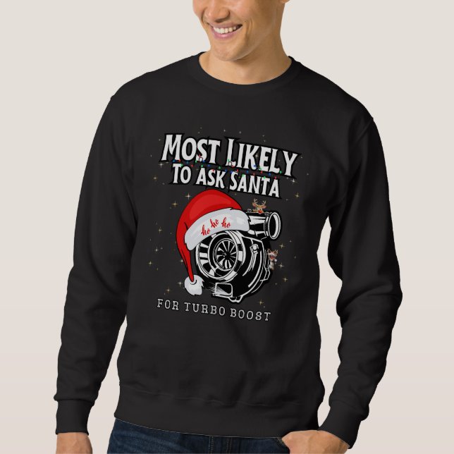 Most Likely To Ask Santa For Turbo Boost Funny Sweatshirt (Front)