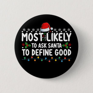 Most Likely To Ask Santa To Define Good Christmas 6 Cm Round Badge