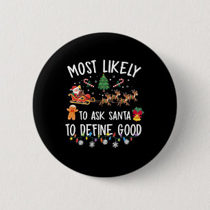 Most Likely To Ask Santa To Define Good Christmas 6 Cm Round Badge