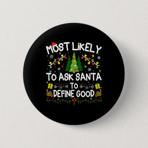 Most Likely To Ask Santa To Define Good Christmas 6 Cm Round Badge