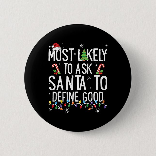 Most Likely To Ask Santa To Define Good Christmas  6 Cm Round Badge (Front)