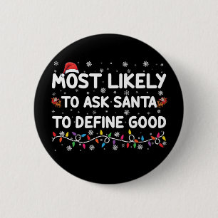 Most Likely To Ask Santa To Define Good Christmas 6 Cm Round Badge