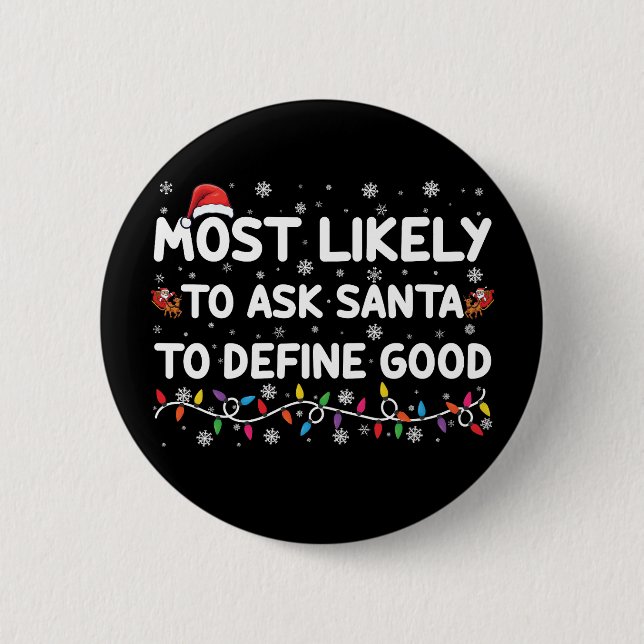 Most Likely To Ask Santa To Define Good Christmas  6 Cm Round Badge (Front)