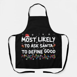Most Likely To Ask Santa To Define Good Christmas  Apron