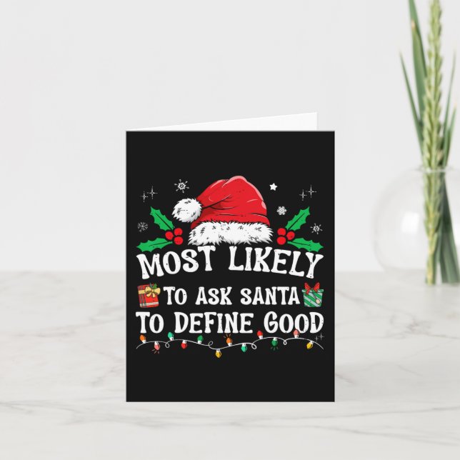 Most Likely To Ask Santa To Define Good Christmas  Card (Front)