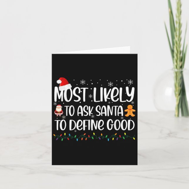 Most Likely To Ask Santa To Define Good Christmas  Card (Front)