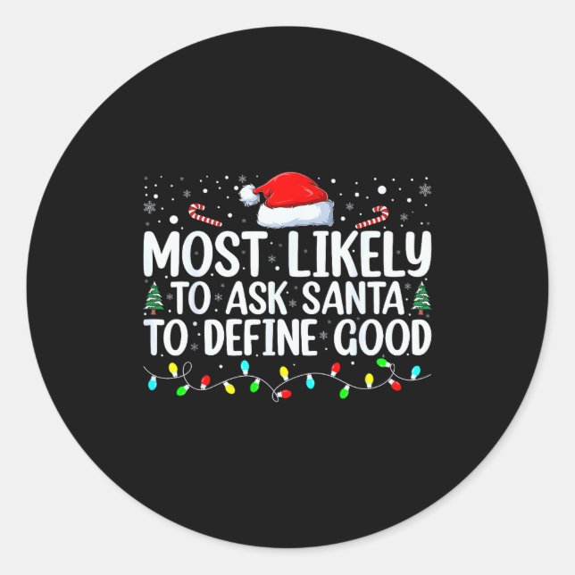 Most Likely To Ask Santa To Define Good Christmas  Classic Round Sticker (Front)
