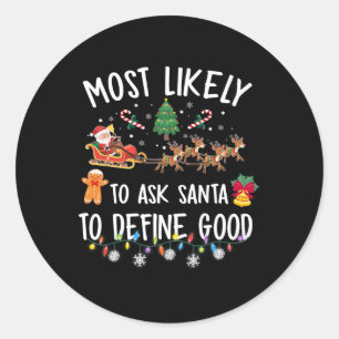 Most Likely To Ask Santa To Define Good Christmas Classic Round Sticker