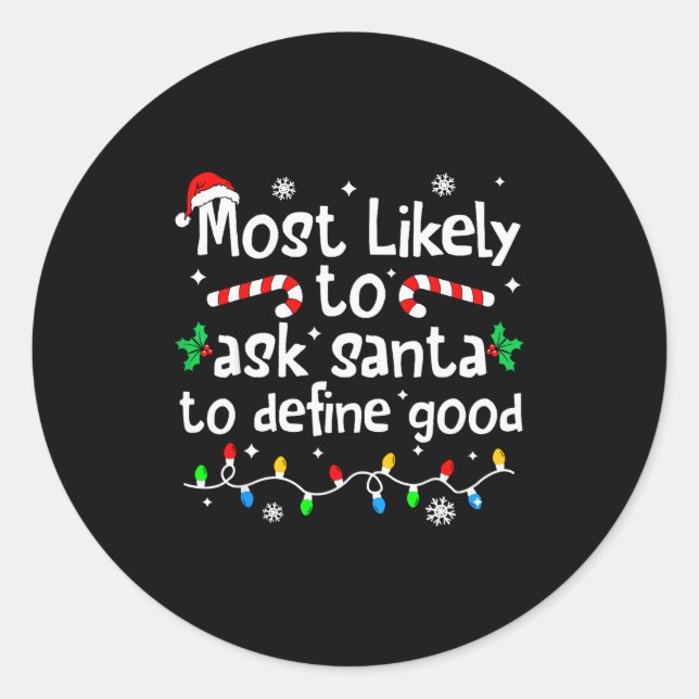Most Likely To Ask Santa To Define Good Christmas  Classic Round Sticker (Front)