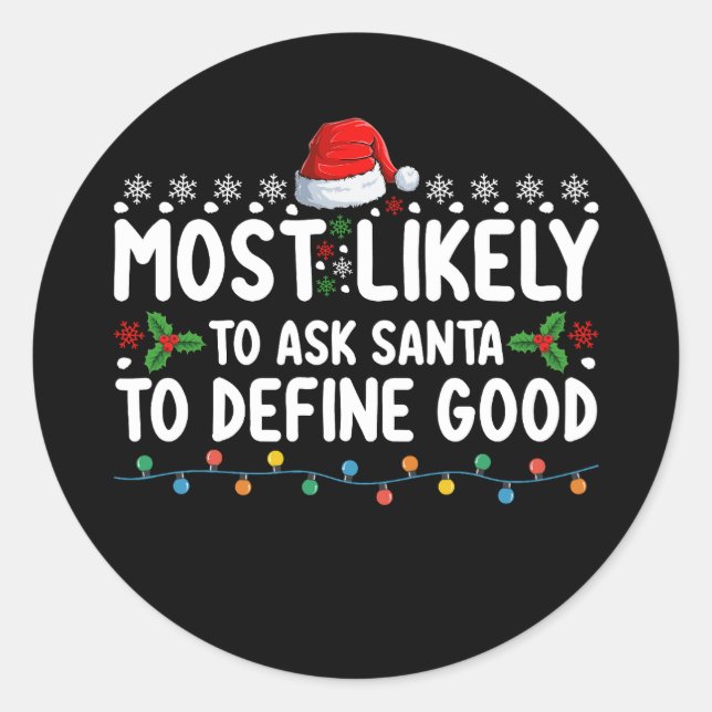 Most Likely To Ask Santa To Define Good Christmas Classic Round Sticker (Front)
