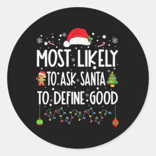 Most Likely To Ask Santa To Define Good Christmas Classic Round Sticker