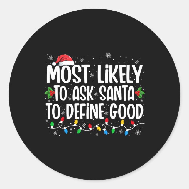 Most Likely To Ask Santa To Define Good Christmas  Classic Round Sticker (Front)