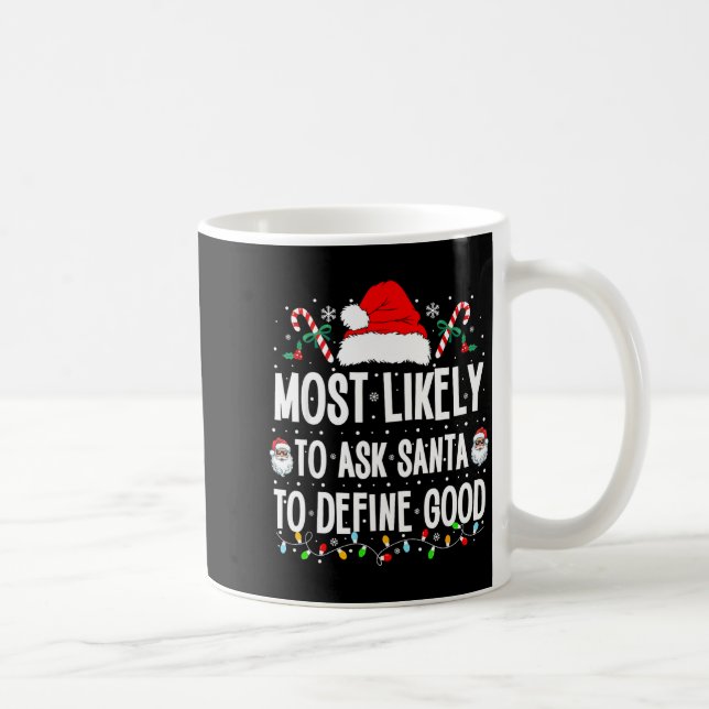 Most Likely To Ask Santa To Define Good Christmas  Coffee Mug (Right)