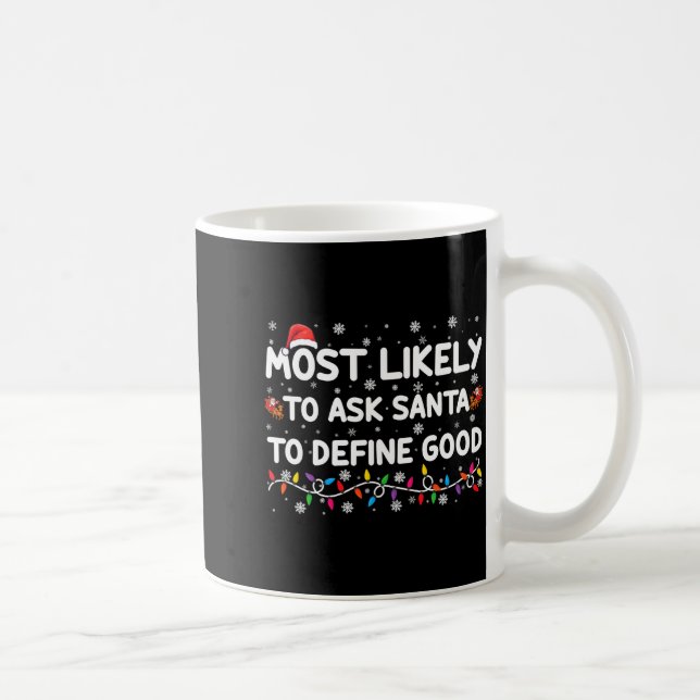 Most Likely To Ask Santa To Define Good Christmas  Coffee Mug (Right)