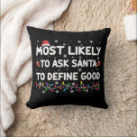 Most Likely To Ask Santa To Define Good Christmas  Cushion<br><div class="desc">Most Likely To Ask Santa To Define Good Christmas Lights</div>