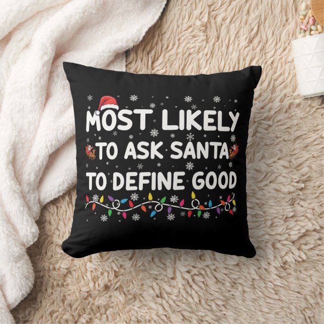 Most Likely To Ask Santa To Define Good Christmas  Cushion (Blanket)