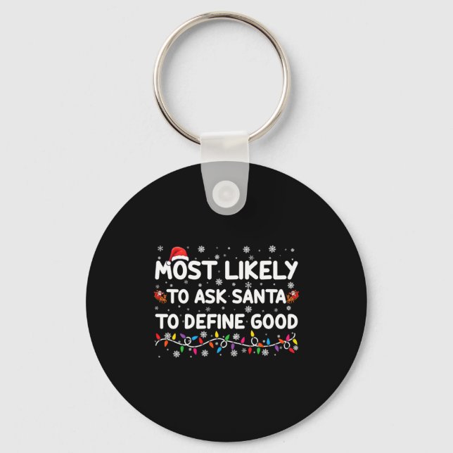 Most Likely To Ask Santa To Define Good Christmas  Key Ring (Front)