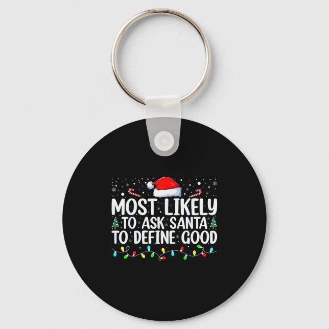 Most Likely To Ask Santa To Define Good Christmas  Key Ring (Front)