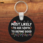 Most Likely To Ask Santa To Define Good Christmas  Key Ring<br><div class="desc">Most Likely To Ask Santa To Define Good Christmas Lights</div>