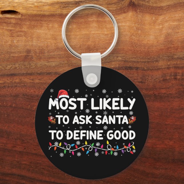 Most Likely To Ask Santa To Define Good Christmas  Key Ring (Front)
