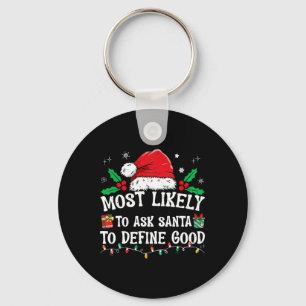Most Likely To Ask Santa To Define Good Christmas  Key Ring