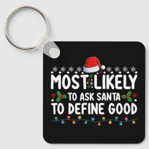 Most Likely To Ask Santa To Define Good Christmas Key Ring