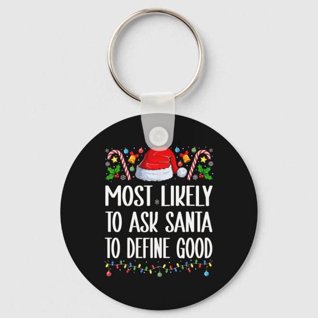 Most Likely To Ask Santa To Define Good Christmas  Key Ring (Front)