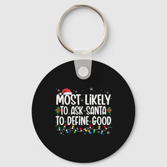 Most Likely To Ask Santa To Define Good Christmas  Key Ring (Front)