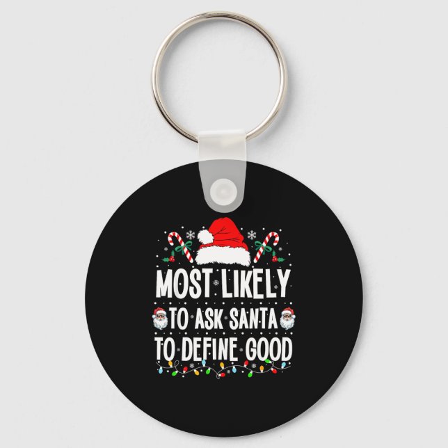 Most Likely To Ask Santa To Define Good Christmas  Key Ring (Front)