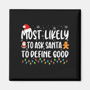 Most Likely To Ask Santa To Define Good Christmas Magnet