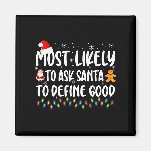 Most Likely To Ask Santa To Define Good Christmas  Magnet (Front)