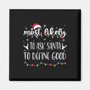 Most Likely To Ask Santa To Define Good Christmas Magnet