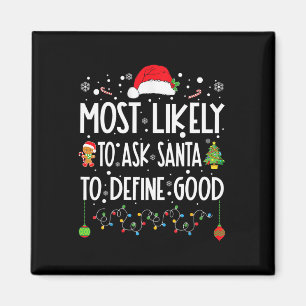 Most Likely To Ask Santa To Define Good Christmas Magnet
