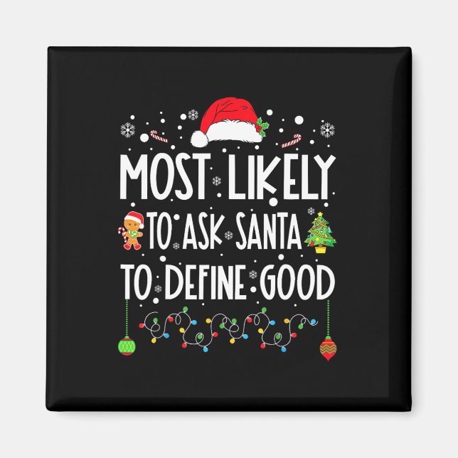 Most Likely To Ask Santa To Define Good Christmas  Magnet (Front)