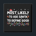 Most Likely To Ask Santa To Define Good Christmas  Magnet<br><div class="desc">Most Likely To Ask Santa To Define Good Christmas Lights</div>
